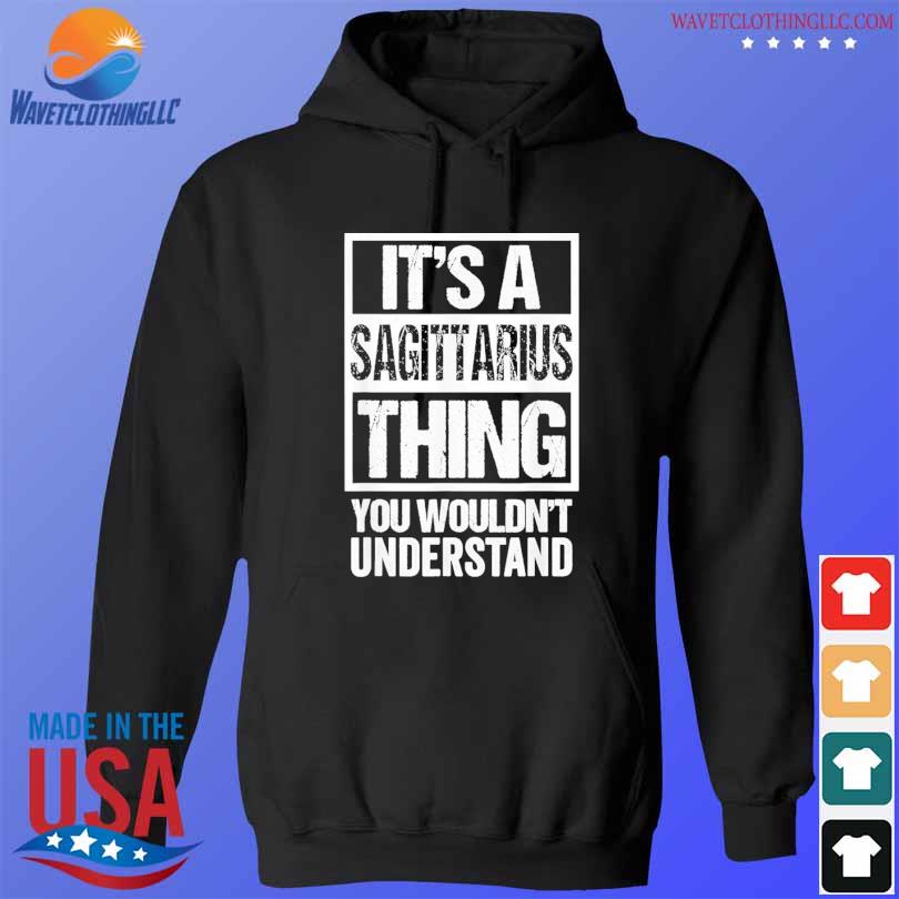 Sagittarius thing you wouldn't understand astrology zodiac s hoodie den