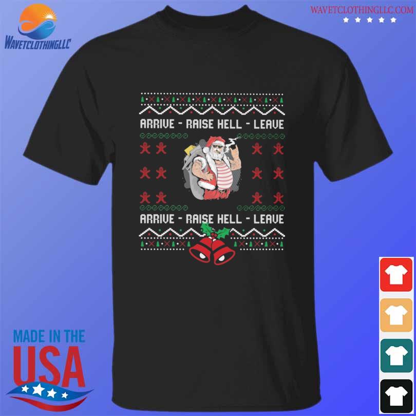 Santa Claus Arrive raise hell leave ugly Christmas sweater