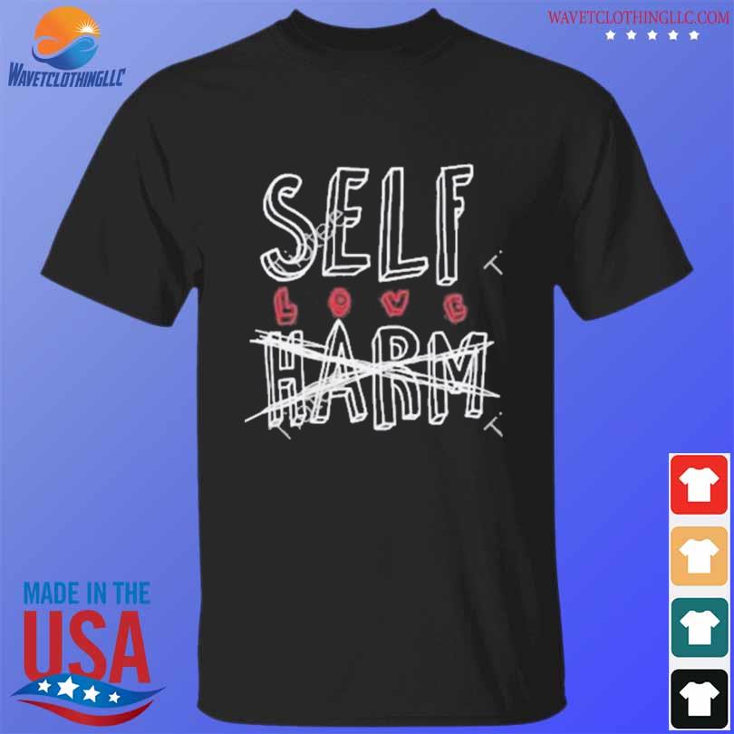 Self love harm shirt