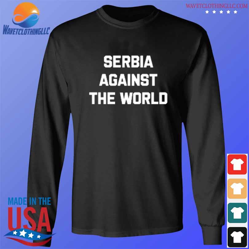Serbia against the world s longsleeve den