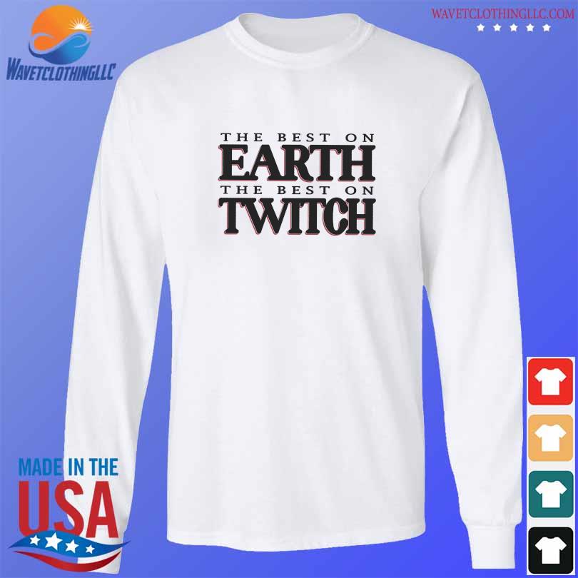 The Best on earth the best on Twitch s longsleeve trang