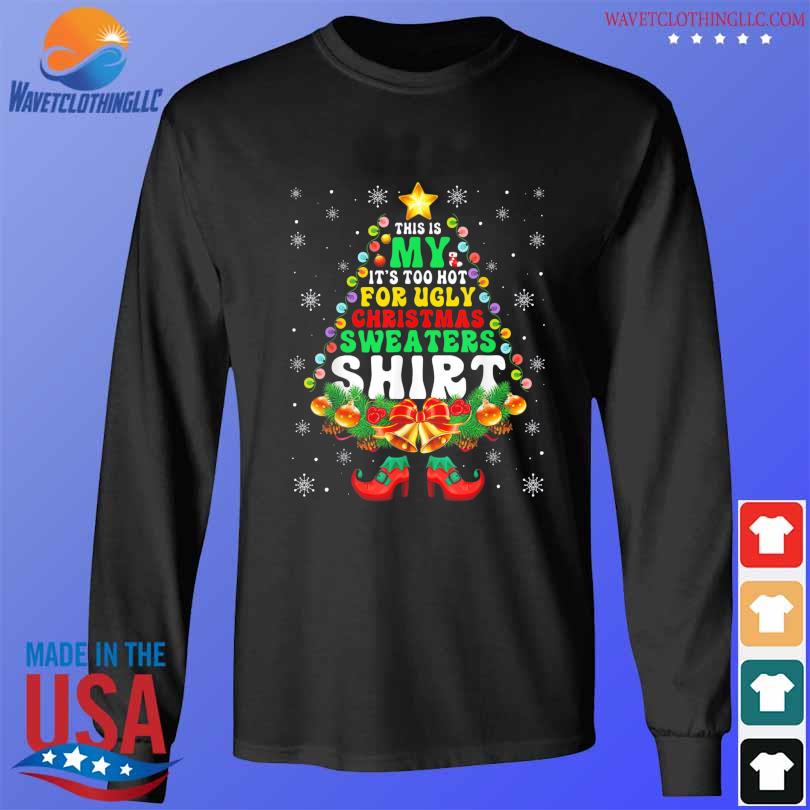 This is my it's too hot for cute ugly Christmas sweater xmas sweater longsleeve den