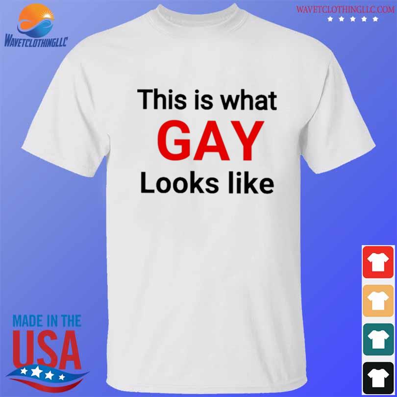 This is what gay looks like shirt