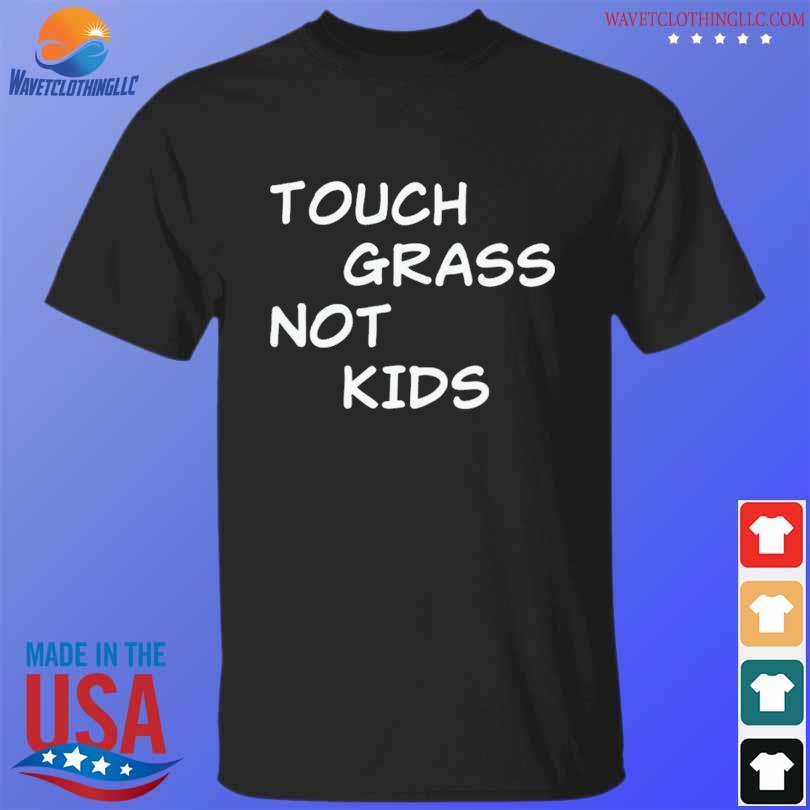 Touch grass not kids shirt