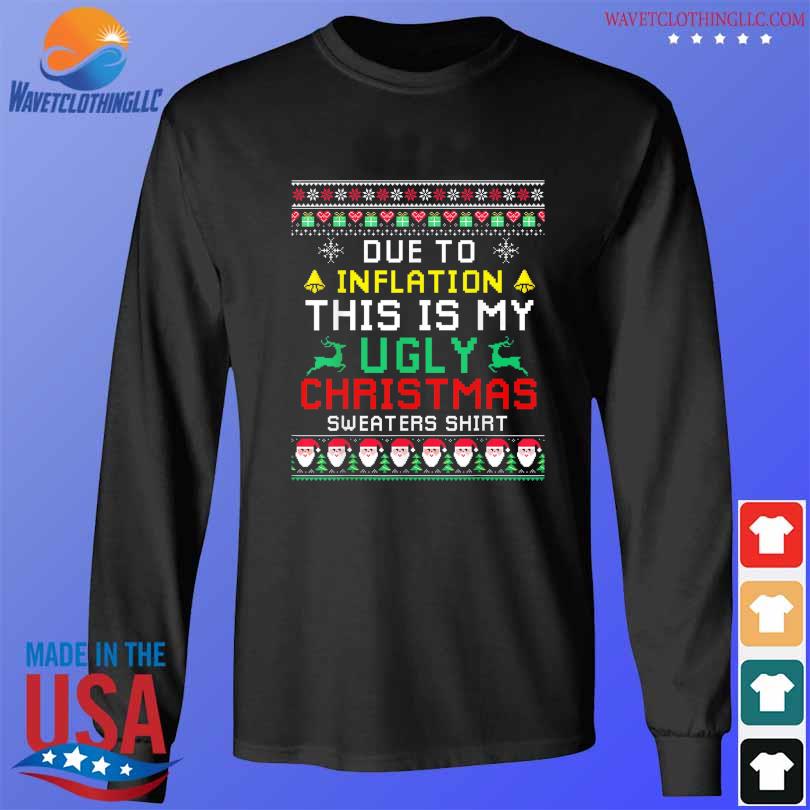 Xmas due to inflation this is my ugly Christmas sweater longsleeve den