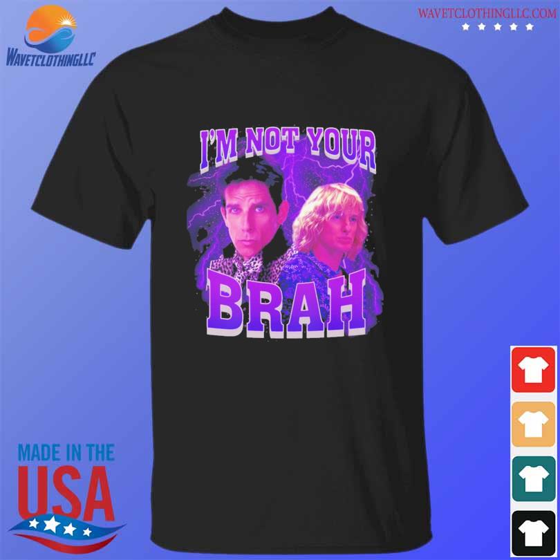 Zoolander I'm not your brah meme shirt