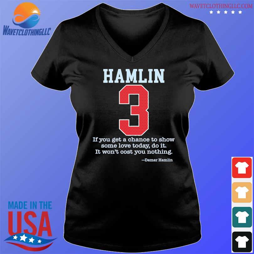 If you get a chace to show some love today do it 3 Damar Hamlin shirt,  hoodie, sweater, long sleeve and tank top