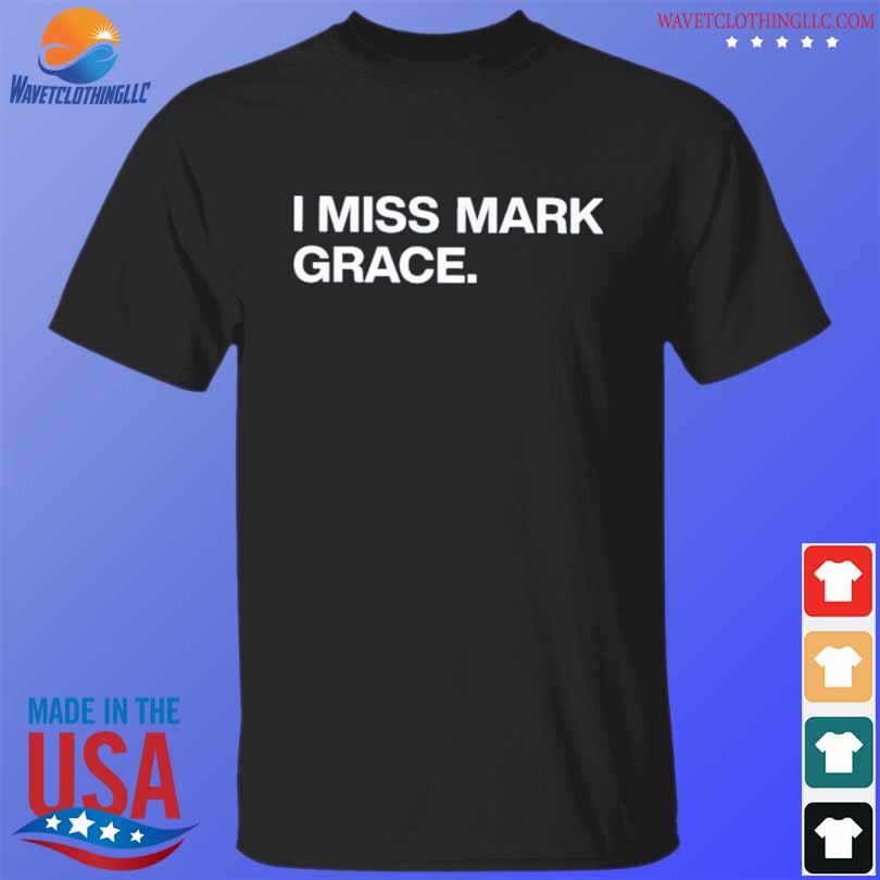 I Miss Mark Grace Shirt - NVDTeeshirt