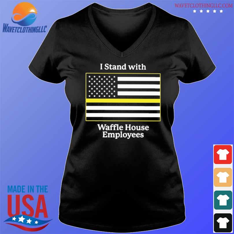 I stand with Waffle House employees shirt, hoodie, sweater, long sleeve and  tank top