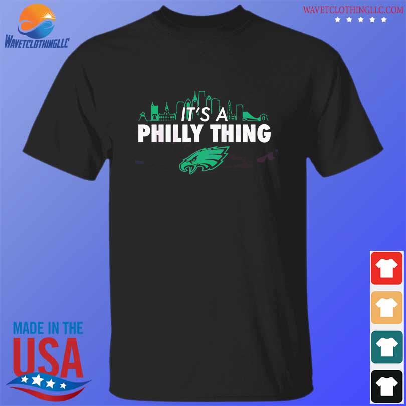 Original philadelphia Eagles It's A Philly Thing Go Birds Shirt