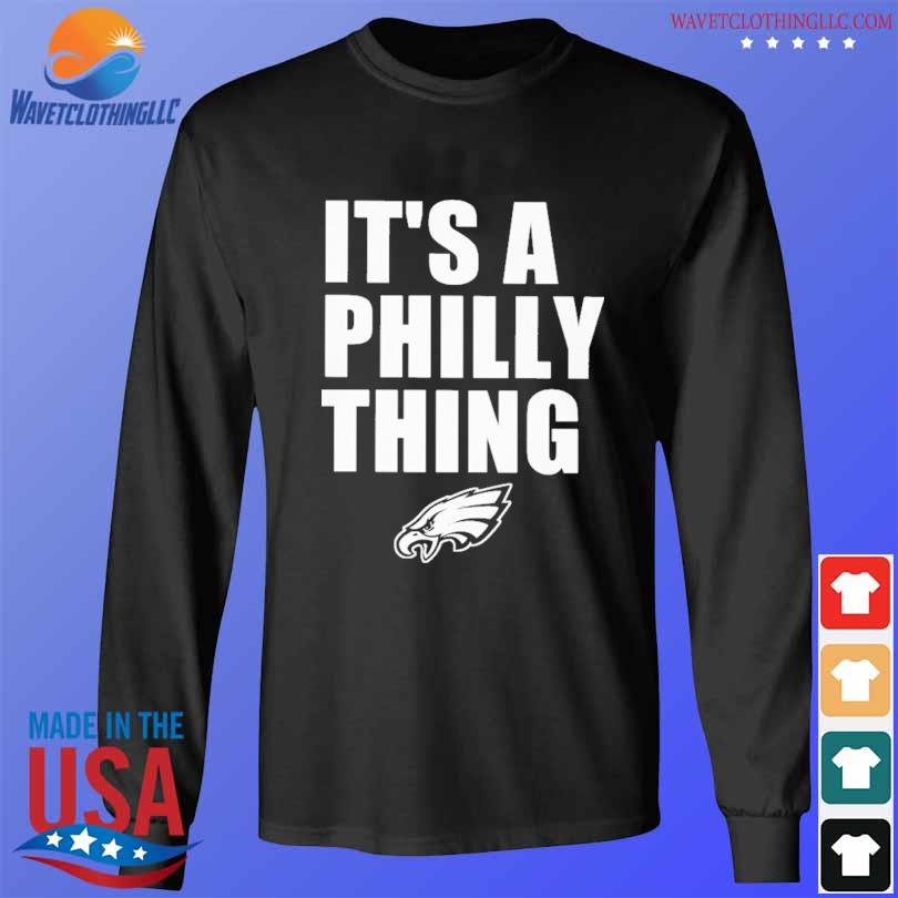 Official Philadelphia eagles it's a philly thing shirt, hoodie, sweater,  long sleeve and tank top