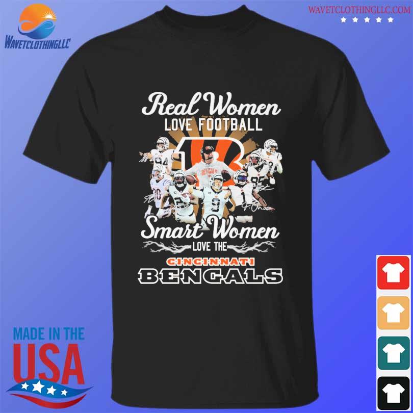 Official Real Women Love Football Smart Women Love The Cincinnati Bengals T- Shirt, hoodie, sweater, long sleeve and tank top