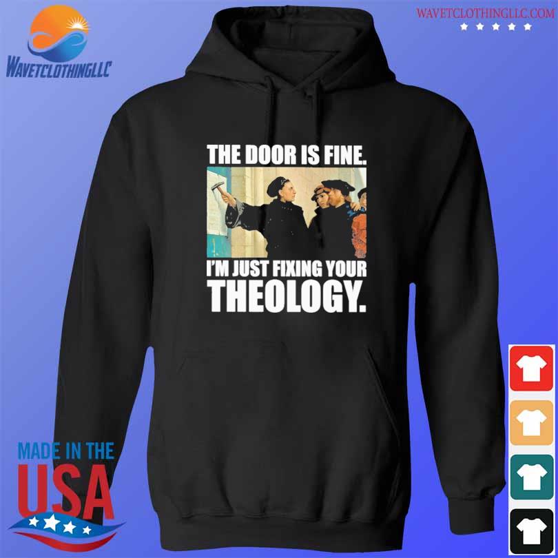 The door is fine I'm just fixing your theology s hoodie den
