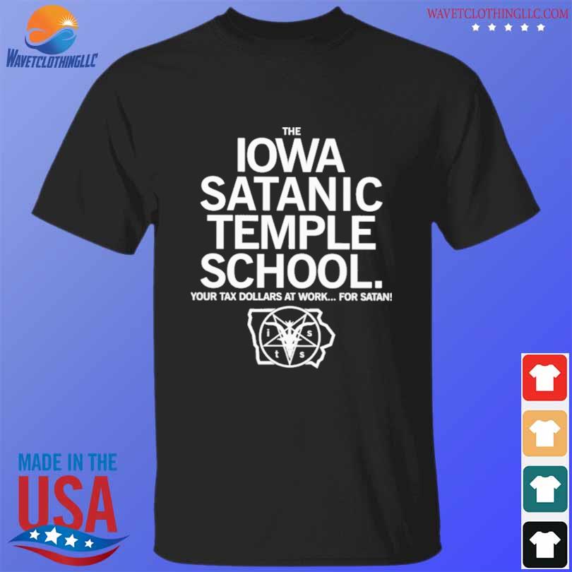 The iowa satanic temple school your tax dollars at work for satan shirt