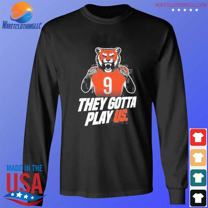 Cincinnati bengals Football they gotta play us shirt, hoodie, sweater, long  sleeve and tank top