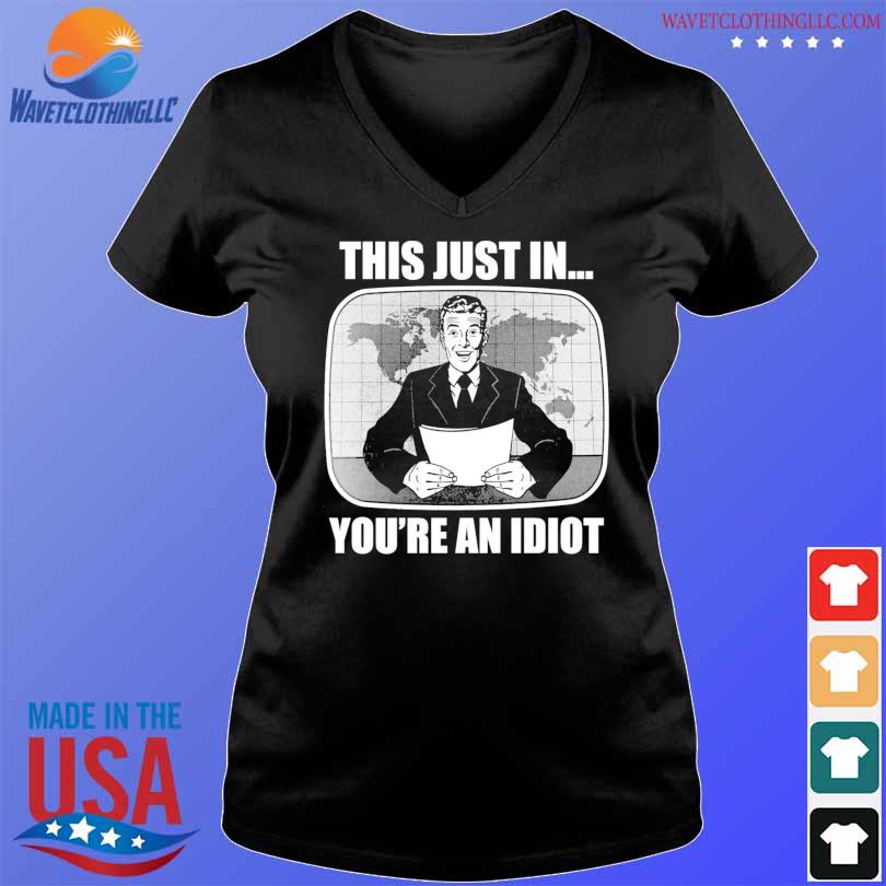 This Just In You're An Idiot T-Shirt V-neck den