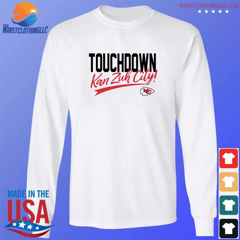 Touch down kan zuh city Kansas City Chiefs shirt, hoodie, sweater, long  sleeve and tank top