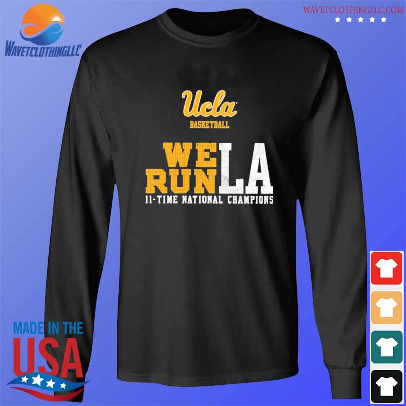 ucla basketball we run LA 11 time national champions 2023 shirt, hoodie,  sweater, long sleeve and tank top