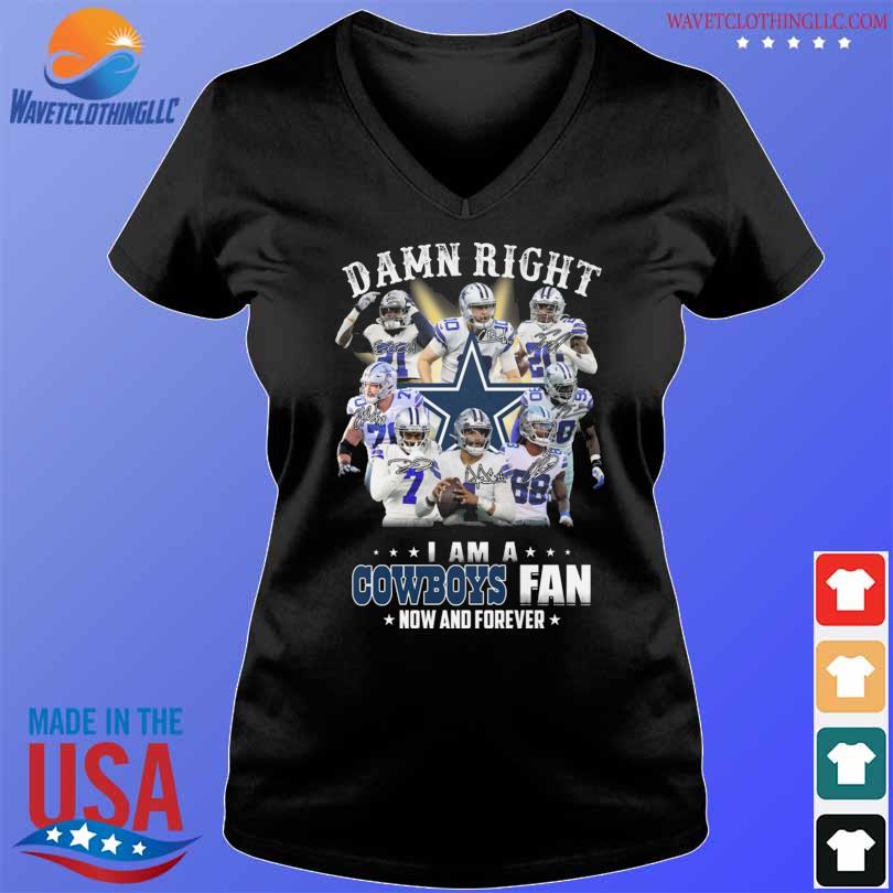 Damn right I am a Dallas Cowboys Fan Now and Forever 2022 signatures shirt,  hoodie, sweater, long sleeve and tank top