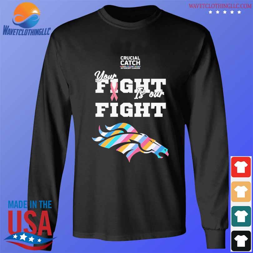 Denver Broncos crucial catch intercept cancer your fight is our fight  shirt, hoodie, sweater, long sleeve and tank top