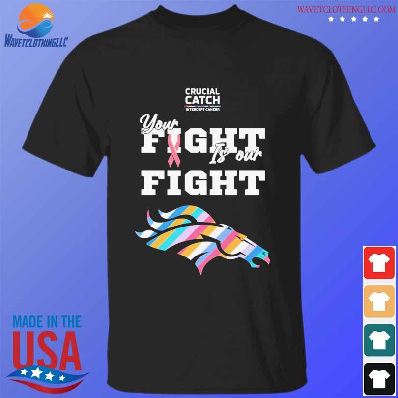 Denver Broncos crucial catch intercept cancer your fight is our fight shirt,  hoodie, sweater, long sleeve and tank top