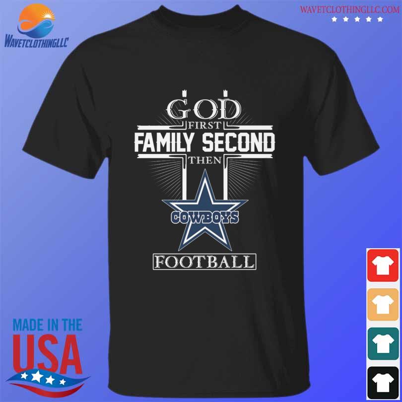 God first Family Second Then Gowboys Football Shirt