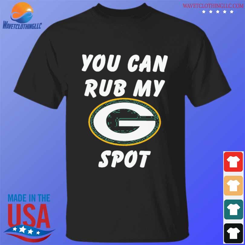 You can rub my spot Green Bay Packers shirt, hoodie, sweater, long sleeve  and tank top