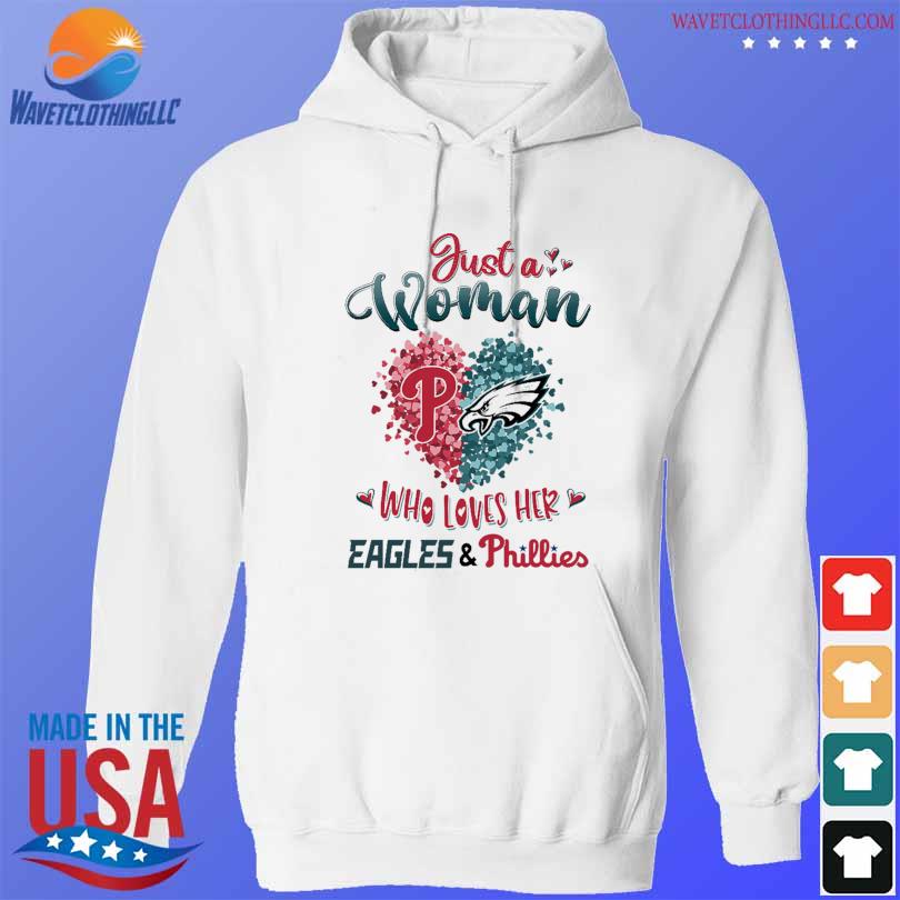 Just a women who love her Philadelphia Eagles and Phillies shirt, hoodie,  sweater, long sleeve and tank top