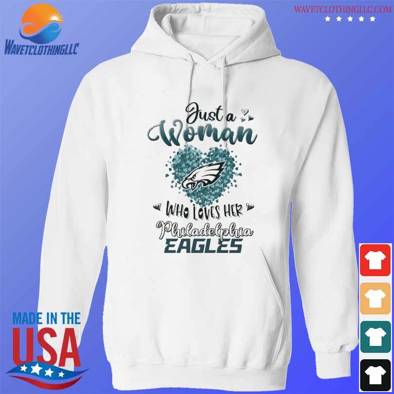 Just a woman who loves her Philadelphia Eagles shirt, hoodie, sweater, long  sleeve and tank top