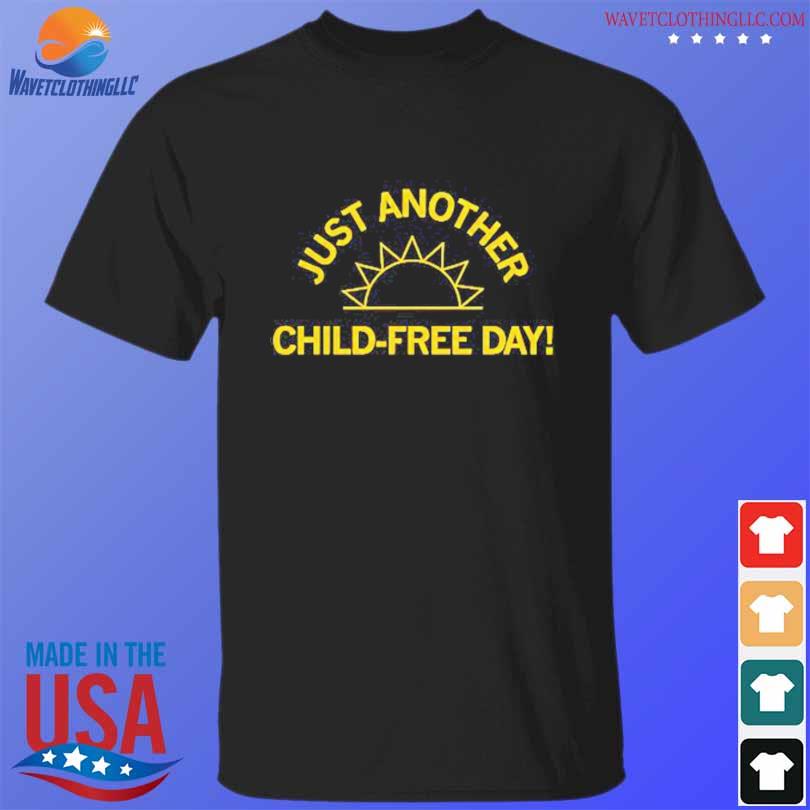 Just another child-free day shirt