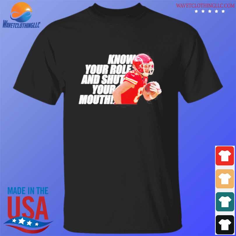 know your role and shut your mouth logo Kansas city Chiefs shirt, hoodie,  sweater, long sleeve and tank top