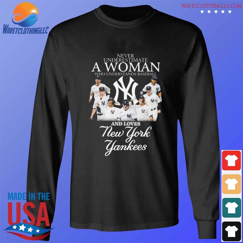 Official never underestimate a woman who understands baseball and loves new  york yankees T-shirt, hoodie, tank top, sweater and long sleeve t-shirt