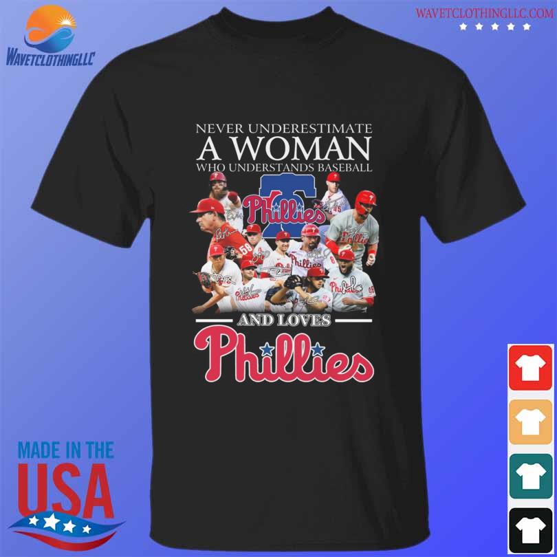 Original Never Underestimate A Woman Who Understands Baseball And Loves  Philadelphia Phillies T-Shirt, hoodie, sweater, long sleeve and tank top