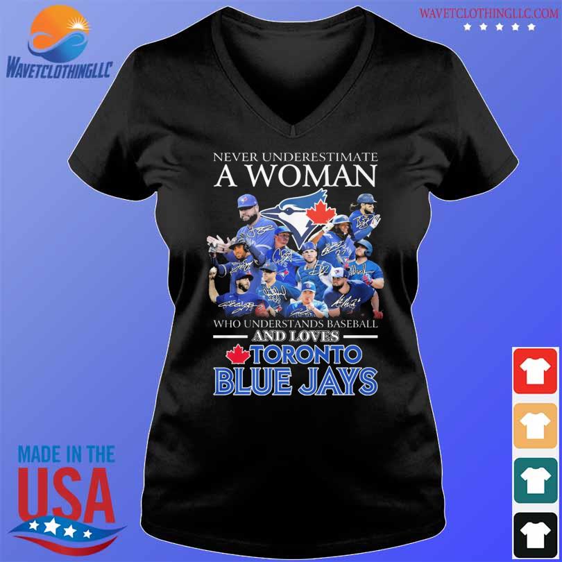 Never Underestimate A Woman Who Understands Baseball And Loves Toronto Blue  Jays T Shirt