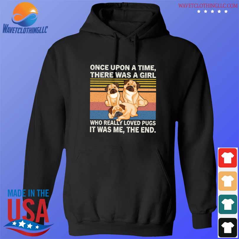 Once upon a time there was a girl who really loved pugs it was me the end vintage s hoodie den