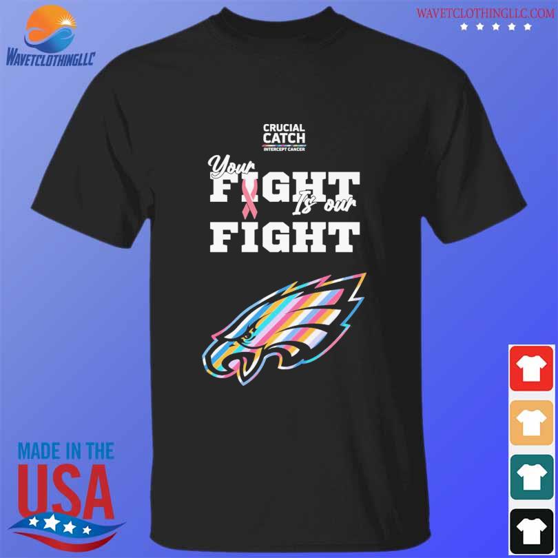 Philadelphia Eagles crucial catch intercept cancer your fight is our fight  shirt, hoodie, longsleeve tee, sweater