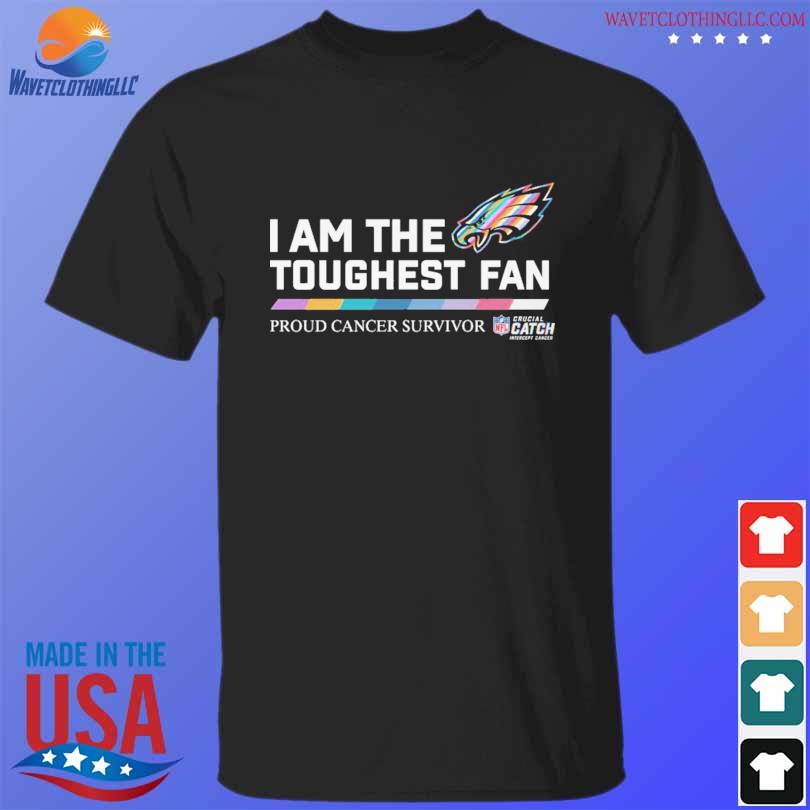 Philadelphia Eagles I am the toughest fan proud cancer survivor crucial  catch intercept cancer shirt, hoodie, sweater, long sleeve and tank top