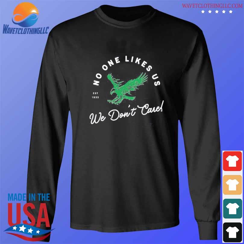 Philadelphia Eagles One Like Us We Don't Care T-Shirts, hoodie, sweater,  long sleeve and tank top