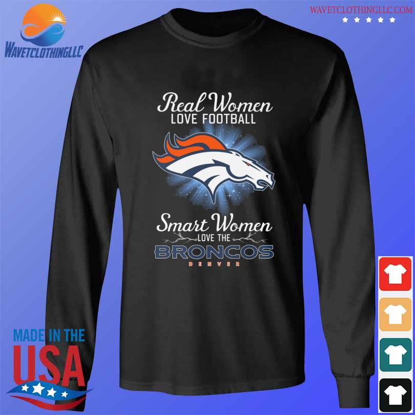 Real Women Love Football Smart Women Love The Denver Broncos