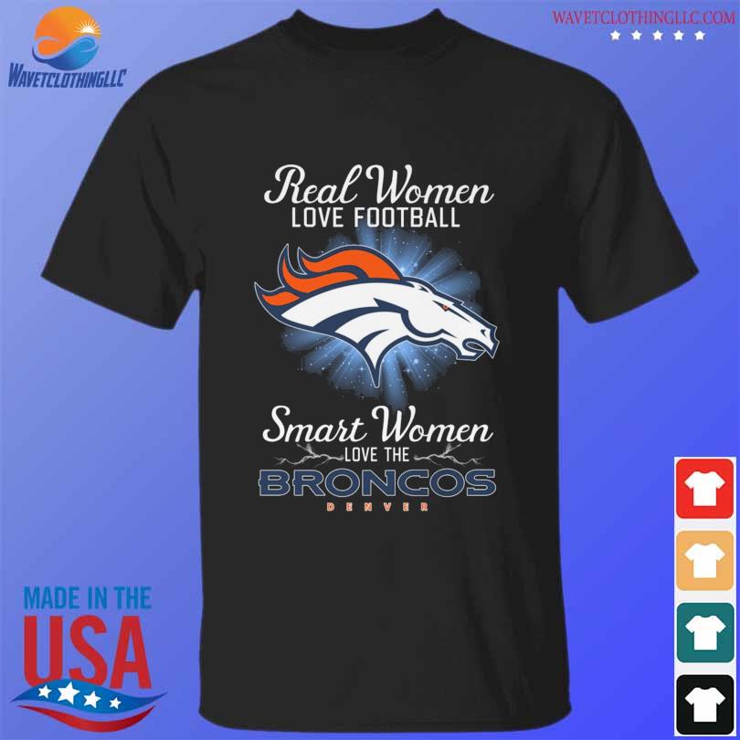 Official real Women Love Football Smart Women Love The Denver Broncos  Champions Shirt, hoodie, sweater, long sleeve and tank top