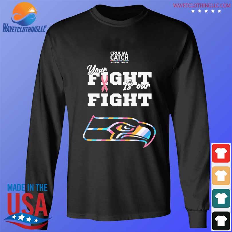 Seattle Seahawks crucial catch intercept cancer your fight is our fight  shirt, hoodie, sweater, long sleeve and tank top