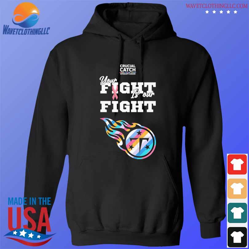 Tennessee Titans crucial catch intercept cancer your fight is our fight  shirt, hoodie, sweater, long sleeve and tank top