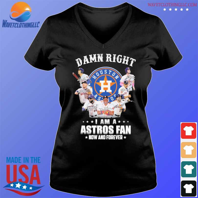 Damn right I'm a Houston Astros fan now and forever signatures shirt,  hoodie, sweater, long sleeve and tank top