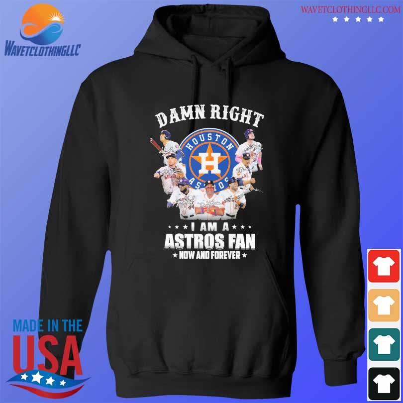 Original houston Astros let's go I am an Astros fan now and forever shirt,  hoodie, sweater, long sleeve and tank top