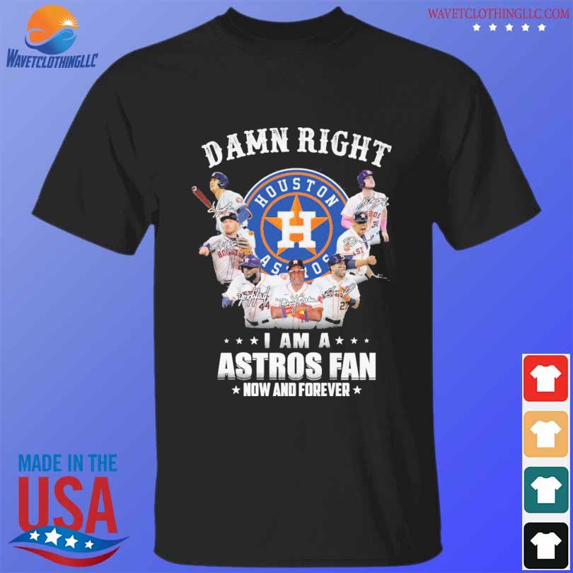 Damn right i am a Houston Astros fan now and forever signatures shirt,  hoodie, sweater, long sleeve and tank top