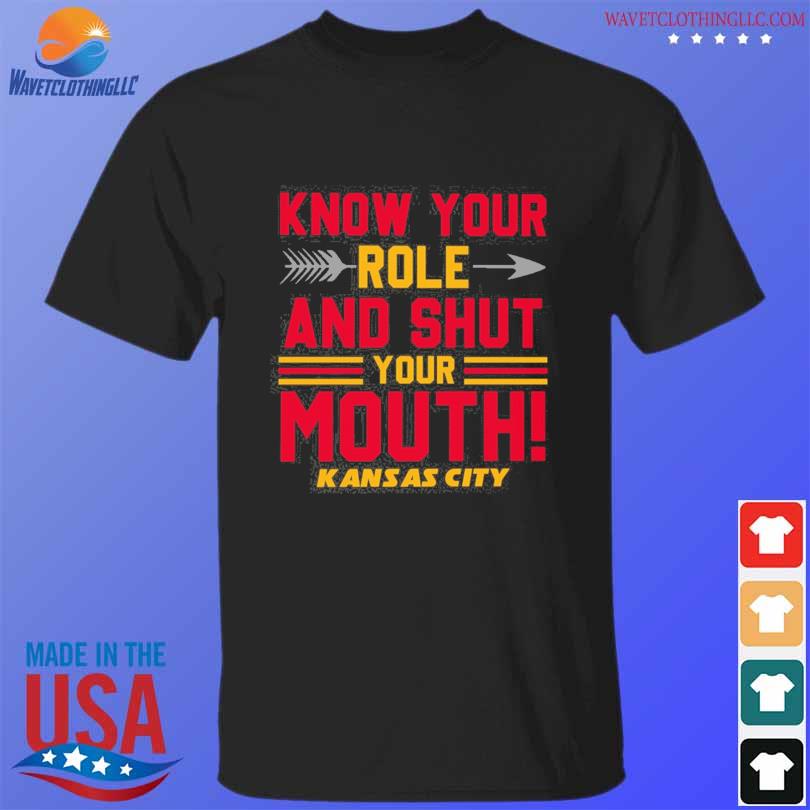 know your role and shut your mouth logo Kansas city Chiefs shirt, hoodie,  sweater, long sleeve and tank top