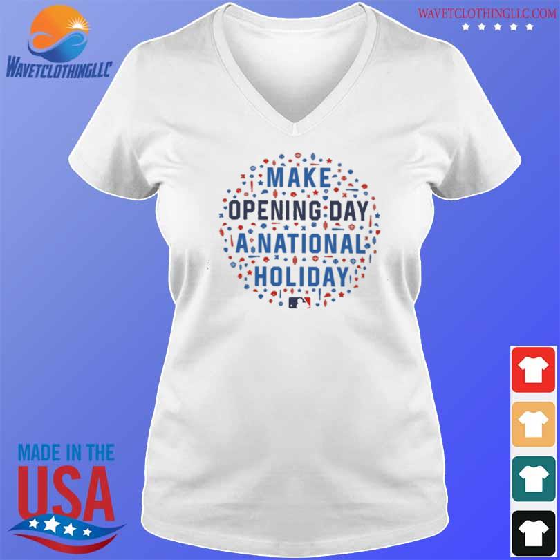 FREE shipping Make Opening Day A National Holiday MLB shirt, Unisex tee,  hoodie, sweater, v-neck and tank top