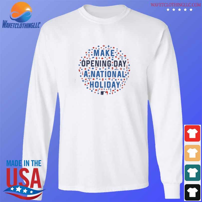 FREE shipping Make Opening Day A National Holiday MLB shirt, Unisex tee,  hoodie, sweater, v-neck and tank top