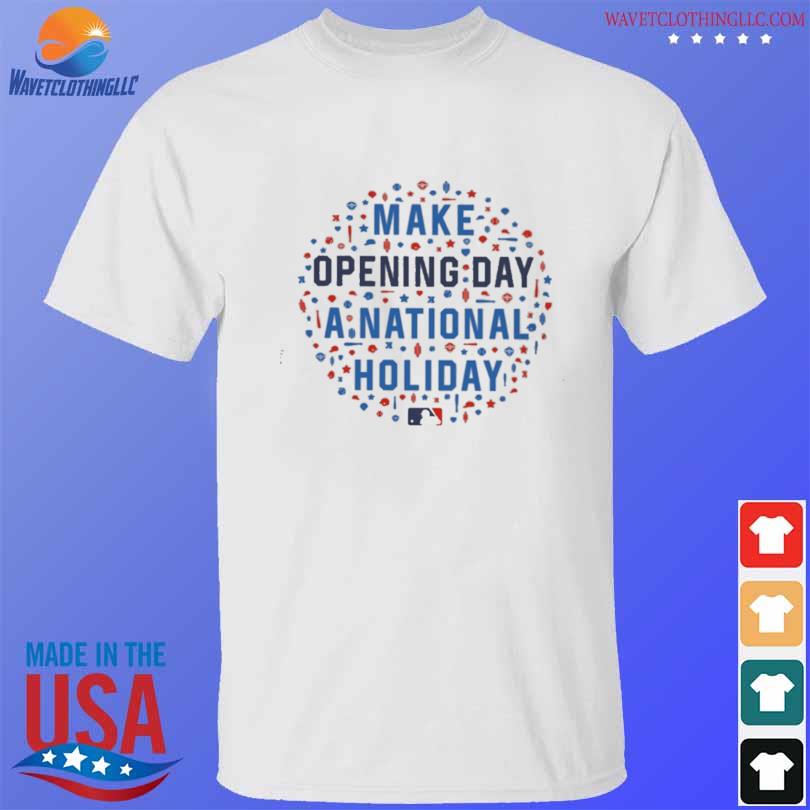 FREE shipping Make Opening Day A National Holiday MLB shirt, Unisex tee,  hoodie, sweater, v-neck and tank top