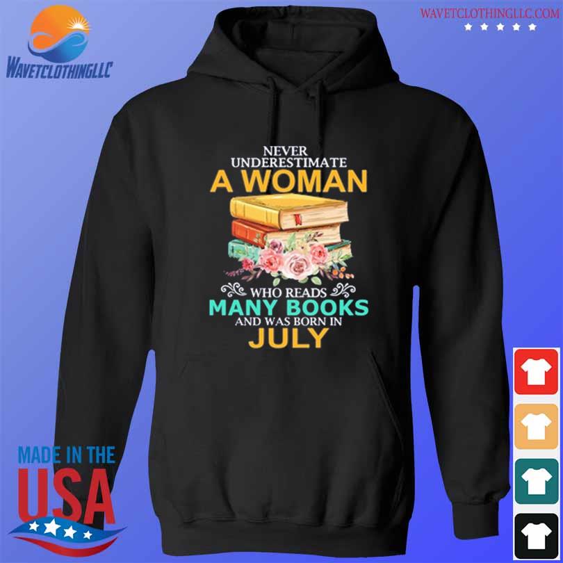 Never underestimate a woman who reads many books and was born in july s hoodie den